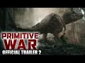 Lagu PRIMITIVE WAR - OFFICIAL TRAILER 2 | New 2025 Dinosaur Movie