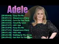 Adele Ultimate Playlist | The Most Beautiful Love Songs, Heartbreak Anthems and Soulful Classics