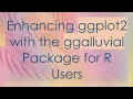 Enhancing ggplot2 with the ggalluvial Package for R Users
