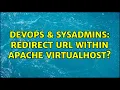 DevOps SysAdmins Redirect URL within Apache VirtualHost 4 Solutions