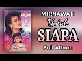 MIRNAWATI - UNTUK SIAPA (FULL ALBUM)