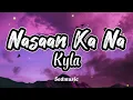 Kyla - Nasaan Ka Na (Lyrics)