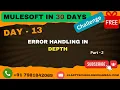 13 - Error Handling in Mule 4 Explained in Depth MuleSoft Best Practices Examples Part
