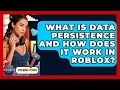What Is Data Persistence And How Does It Work In Roblox - Open World Tycoons