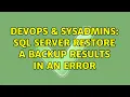 DevOps SysAdmins SQL Server restore a backup results in an error 8 Solutions