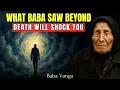 What Baba Vanga Discovered About the Moment of Death That No One Wanted to Reveal