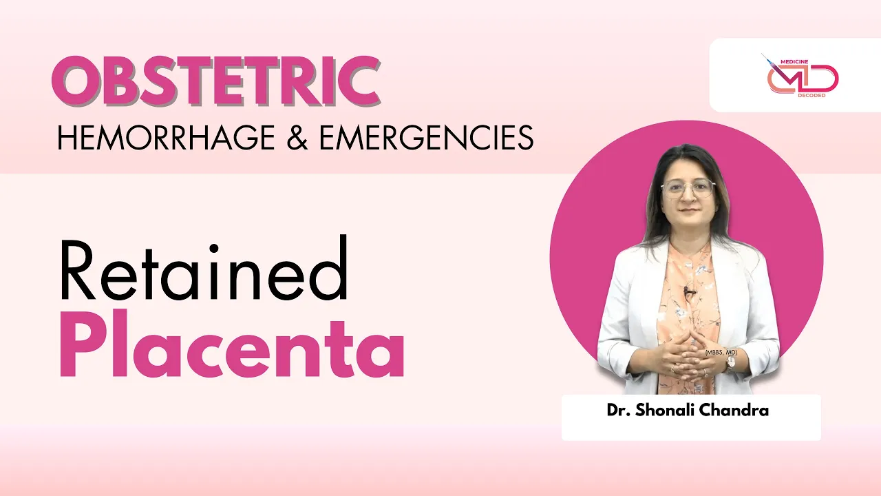 Retained Placenta | Obstetric Hemorrhage & Emergencies | @medicinedecoded. Dr Shonali Chandra