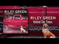 Riley Green - Behind The Times (Lyric Video)