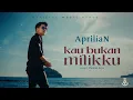 Aprilian - Kau Bukan Milikku (Official Music Video)