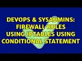 DevOps SysAdmins Firewall rules using iptables using conditional statement
