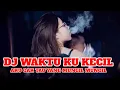 Download Lagu DJ WAKTU KU KECIL KU GAK TAU YANG MUNGIL MUNGIL MELODY KANE SLOWED | DJ TIK TOK TERBARU 2025