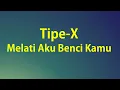 Download Lagu Tipe-X - Melati Aku Benci Kamu - Lirik River