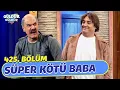 Lagu Süper Kötü Baba - 425. Bölüm (Güldür Güldür Show)