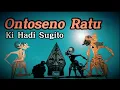 Lagu 🔴 Ontoseno Jumeneng Ratu Ratu~Ki Hadi Sugito Pagelaran Ringgit Wacucal Sedalu Natas