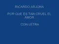 RICARDO ARJONA POR QUE ES TAN CRUEL EL AMOR CON LETRA