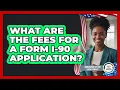What Are The Fees For A Form I-90 Application