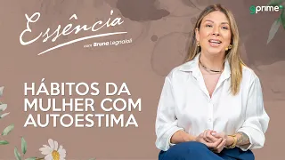 HÁBITOS DA MULHER COM AUTOESTIMA com Bruna Legnaioli