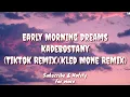 Download Lagu Early Morning Dreams (Tiktok Remix Lyric) - Kadebostany (Kled Mone Remix)