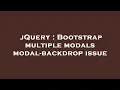 jQuery Bootstrap multiple modals modal-backdrop issue