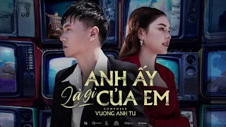 Anh Ấy Là Gì Của Em - Vương Anh Tú