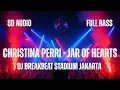 Lagu DJ Christina Perri - Jar of Hearts BREAKBEAT STADIUM | 8D AUDIO | FULL BASS