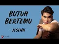 Butuh Bertemu - Jesenn (Lirik Lagu)