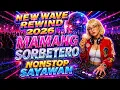 NEW WAVE REWIND 2026 MAMANG SORBETERO NONSTOP SAYAWAN REMIX