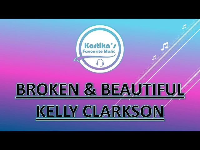 Download MP3 Kelly Clarkson – Broken & Beautiful (Lirik+Terjemahan)