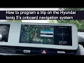 How to program a trip in the Ioniq 5 s onboard navigation