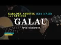 Lagu GALAU - FIVE MINUTES | KARAOKE AKUSTIK With Strings | Key Male Lower