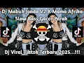 Download Lagu DJ MABUK JANDA V2 X MAMA AFRIKA SLOW BASS GACOR PARAH..!!!