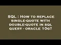 SQL How to replace single-quote with double-quote in sql query - oracle 10g