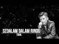 Sedalam Dalam Rindu Tajul (LIRIK)