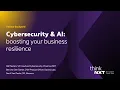 Lagu Cybersecurity and AI: boosting your business resilience | Think NXT 30-11-2023