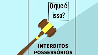 Interditos Possessórios - O que é Isso?
