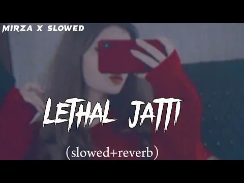 Download MP3 Lethal jatti song (slowed and reverb) New Punjabi song (Mirza X slowed) latest song