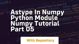 Astype in numpy python module numpy tutorial part 05