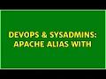DevOps SysAdmins Apache alias with Location