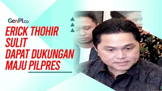 Erick Thohir Sia-siakan Momentum, Sulit Dapat Dukungan Jadi Capres