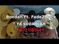 Lagu Bondan Ft. Fade2Black - Ya Sudahlah (NO SOUND DRUM)