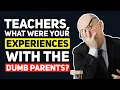 Teachers what DUMB PARENT Experiences have you Had - Reddit Podcast