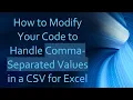 How to Modify Your Code to Handle Comma-Separated Values in a CSV for Excel