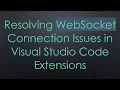 Resolving WebSocket Connection Issues in Visual Studio Code Extensions
