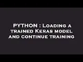 PYTHON Loading a trained Keras model and continue training
