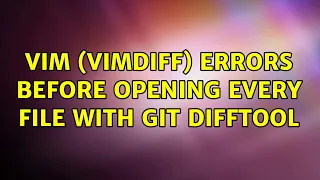 vim vimdiff errors before opening every file with git difftool 2 Solutions
