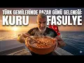 Türk Gemilerinin Geleneği: Kuru Fasulye | Bedava Su ile Depomuzu Doldurduk