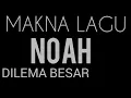 Download Lagu NOAH DILEMA BESAR, MAKNA LAGU NOAH DILEMA BESAR