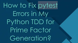How to Fix pytest Errors in My Python TDD for Prime Factor Generation