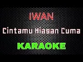 Download Lagu Iwan - Cintamu Hiasan Cuma [Karaoke] | LMusical