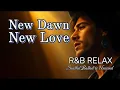 Download Lagu NEW DAWN - NEW LOVE 💖 R\u0026B Relax - Ballads for the Soul (vol.14) 🎵 || relax | work | study | sleep |
